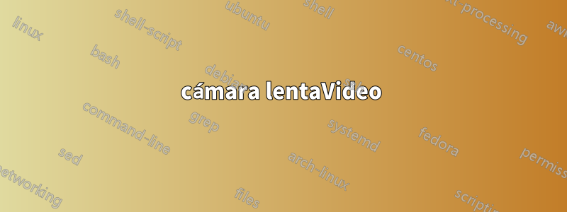 cámara lentaVideo