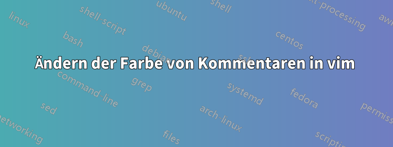 Ändern der Farbe von Kommentaren in vim