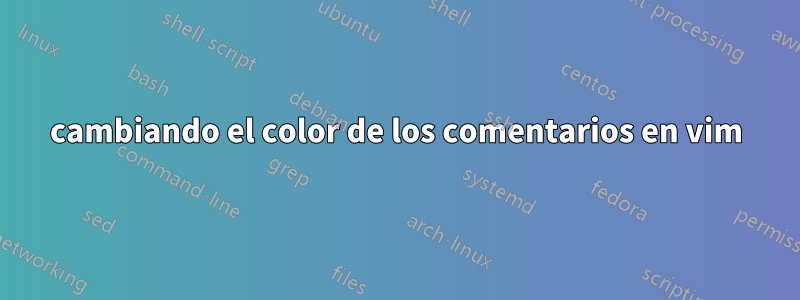 cambiando el color de los comentarios en vim