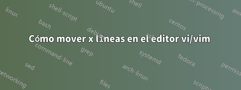 Cómo mover x líneas en el editor vi/vim