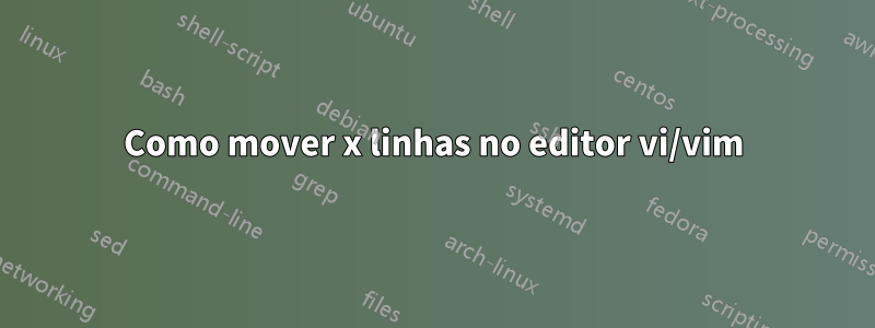 Como mover x linhas no editor vi/vim