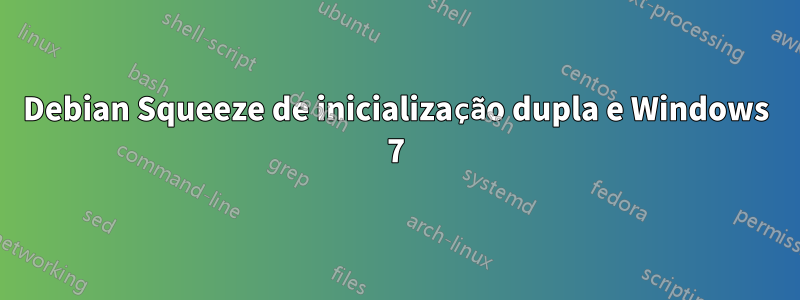 Debian Squeeze de inicialização dupla e Windows 7