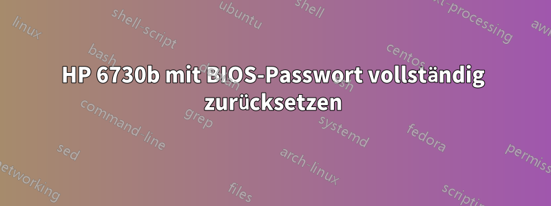 HP 6730b mit BIOS-Passwort vollständig zurücksetzen