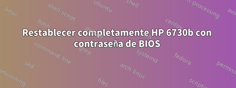 Restablecer completamente HP 6730b con contraseña de BIOS