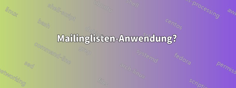 Mailinglisten-Anwendung?