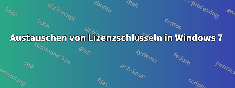 Austauschen von Lizenzschlüsseln in Windows 7