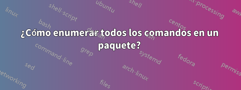 ¿Cómo enumerar todos los comandos en un paquete?