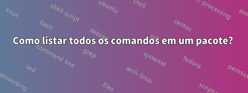 Como listar todos os comandos em um pacote?