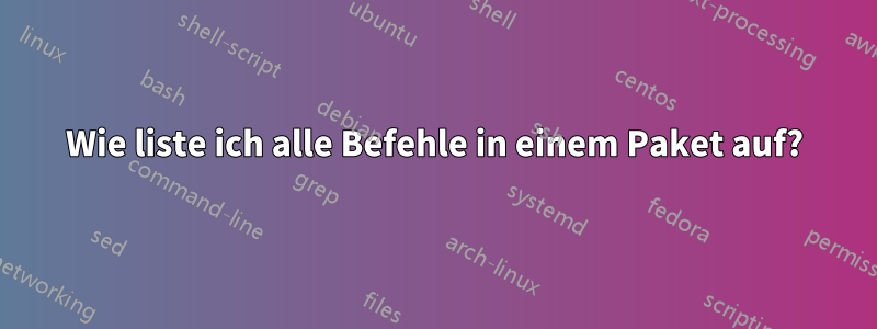 Wie liste ich alle Befehle in einem Paket auf?