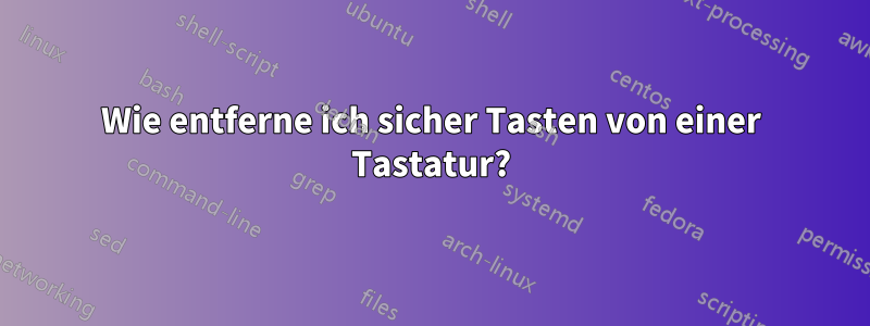 Wie entferne ich sicher Tasten von einer Tastatur?