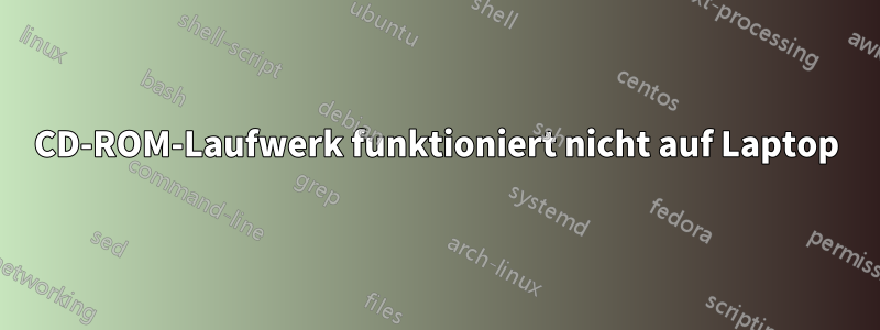 CD-ROM-Laufwerk funktioniert nicht auf Laptop