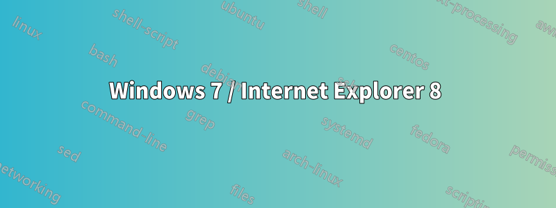 Windows 7 / Internet Explorer 8