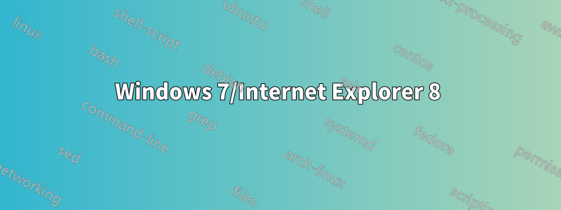 Windows 7/Internet Explorer 8