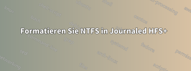 Formatieren Sie NTFS in Journaled HFS+ 