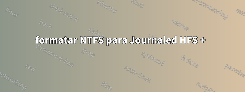 formatar NTFS para Journaled HFS + 