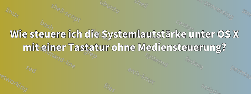 Wie steuere ich die Systemlautstärke unter OS X mit einer Tastatur ohne Mediensteuerung?