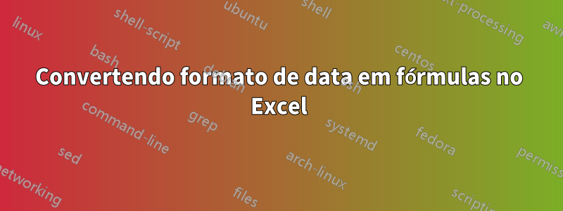 Convertendo formato de data em fórmulas no Excel