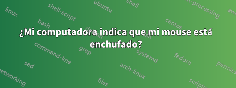 ¿Mi computadora indica que mi mouse está enchufado? 