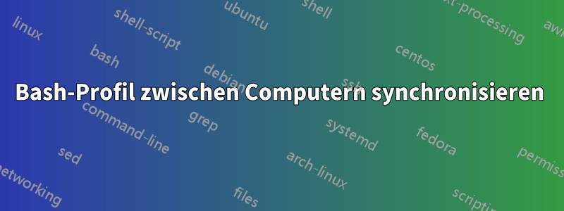 Bash-Profil zwischen Computern synchronisieren