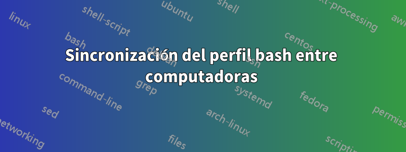 Sincronización del perfil bash entre computadoras