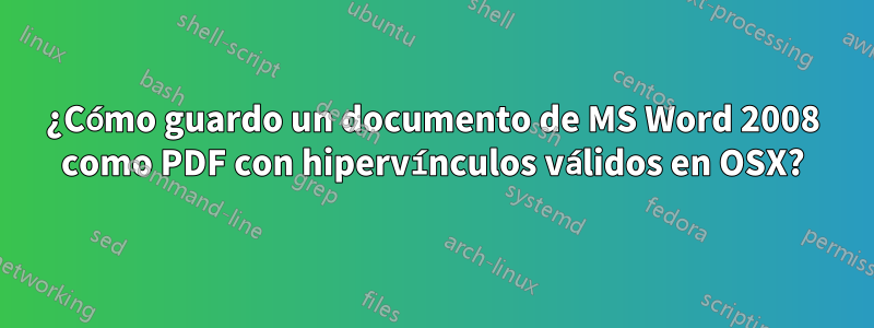 ¿Cómo guardo un documento de MS Word 2008 como PDF con hipervínculos válidos en OSX?