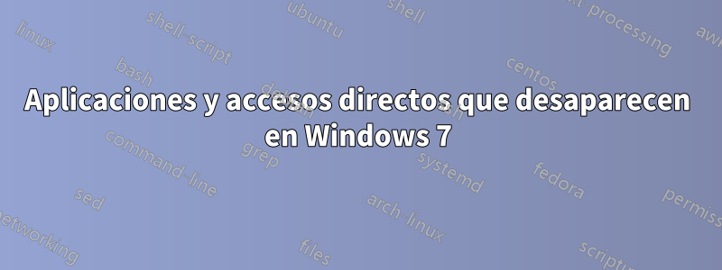 Aplicaciones y accesos directos que desaparecen en Windows 7