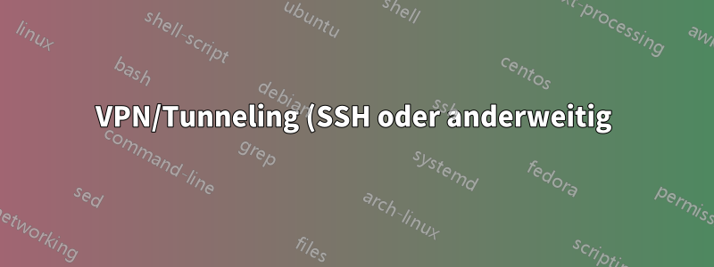 VPN/Tunneling (SSH oder anderweitig) unter Windows über HTTP-Proxy