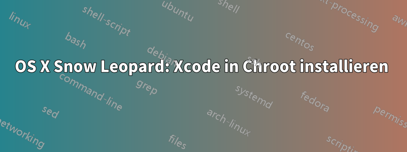 OS X Snow Leopard: Xcode in Chroot installieren