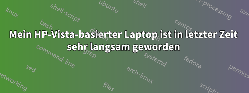 Mein HP-Vista-basierter Laptop ist in letzter Zeit sehr langsam geworden