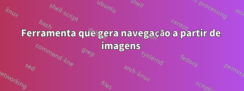 Ferramenta que gera navegação a partir de imagens