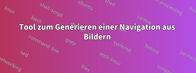 Tool zum Generieren einer Navigation aus Bildern