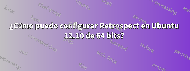 ¿Cómo puedo configurar Retrospect en Ubuntu 12.10 de 64 bits?