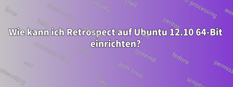 Wie kann ich Retrospect auf Ubuntu 12.10 64-Bit einrichten?