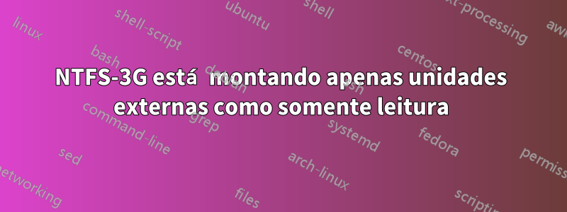 NTFS-3G está montando apenas unidades externas como somente leitura