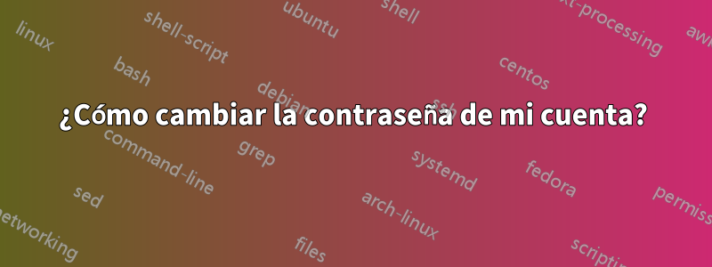 ¿Cómo cambiar la contraseña de mi cuenta?