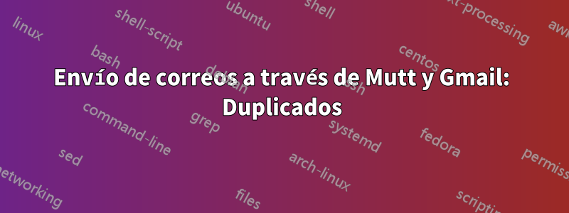 Envío de correos a través de Mutt y Gmail: Duplicados