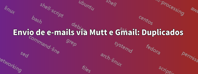 Envio de e-mails via Mutt e Gmail: Duplicados