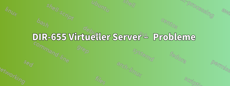 DIR-655 Virtueller Server – Probleme