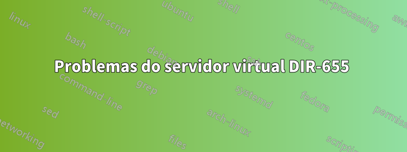 Problemas do servidor virtual DIR-655