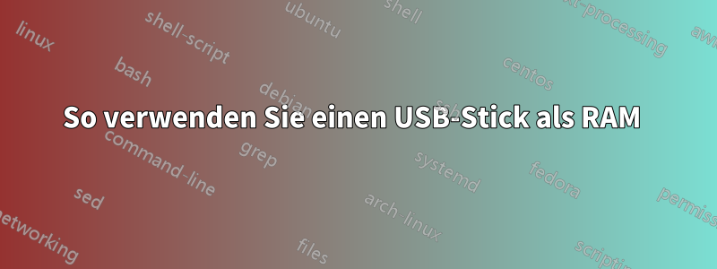 So verwenden Sie einen USB-Stick als RAM 