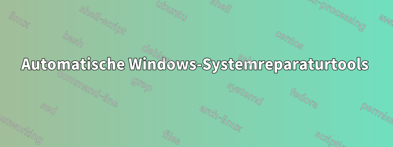 Automatische Windows-Systemreparaturtools