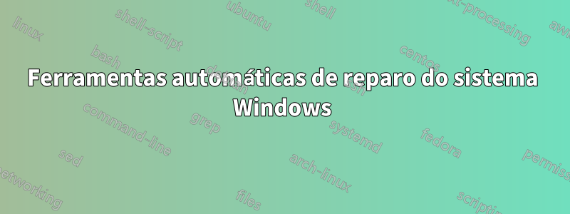 Ferramentas automáticas de reparo do sistema Windows