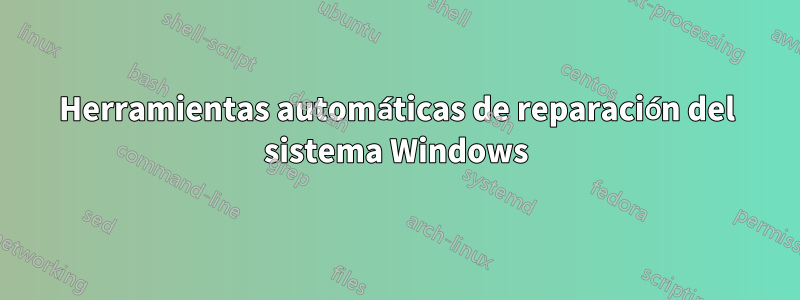 Herramientas automáticas de reparación del sistema Windows