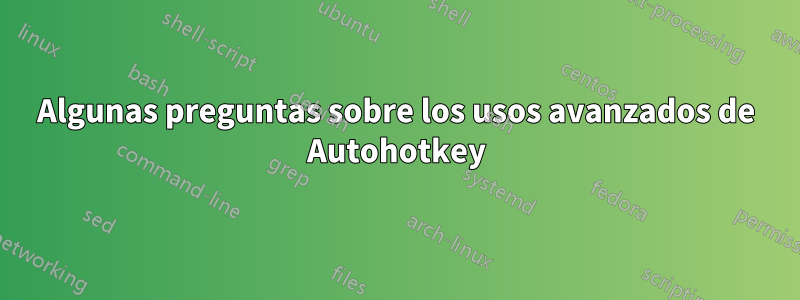 Algunas preguntas sobre los usos avanzados de Autohotkey