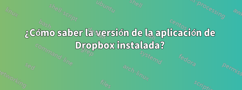 ¿Cómo saber la versión de la aplicación de Dropbox instalada?