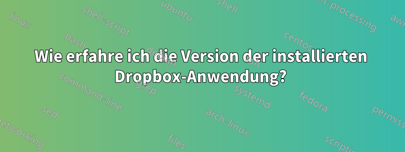 Wie erfahre ich die Version der installierten Dropbox-Anwendung?