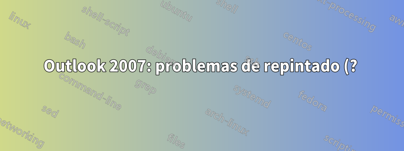Outlook 2007: problemas de repintado (?) al copiar y pegar entre ventanas: debe cambiar el foco antes de que el texto pegado sea visible