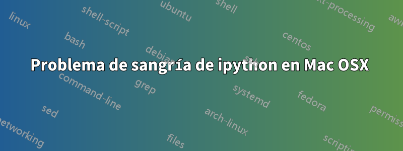 Problema de sangría de ipython en Mac OSX