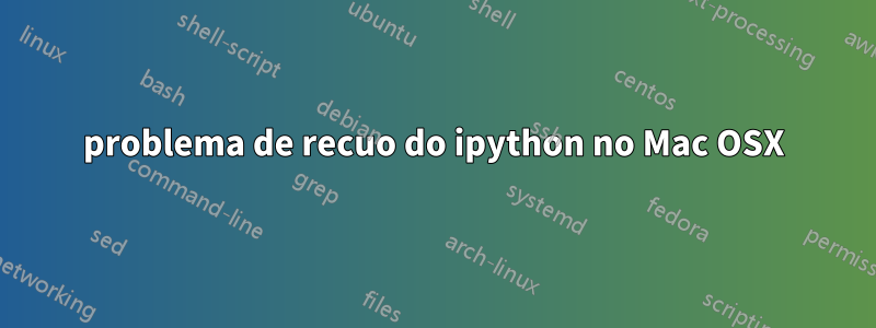 problema de recuo do ipython no Mac OSX