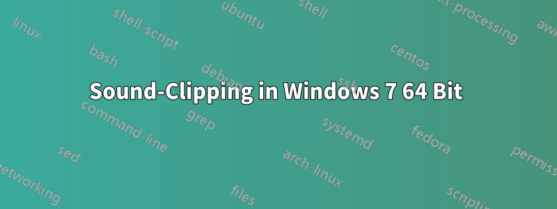 Sound-Clipping in Windows 7 64 Bit